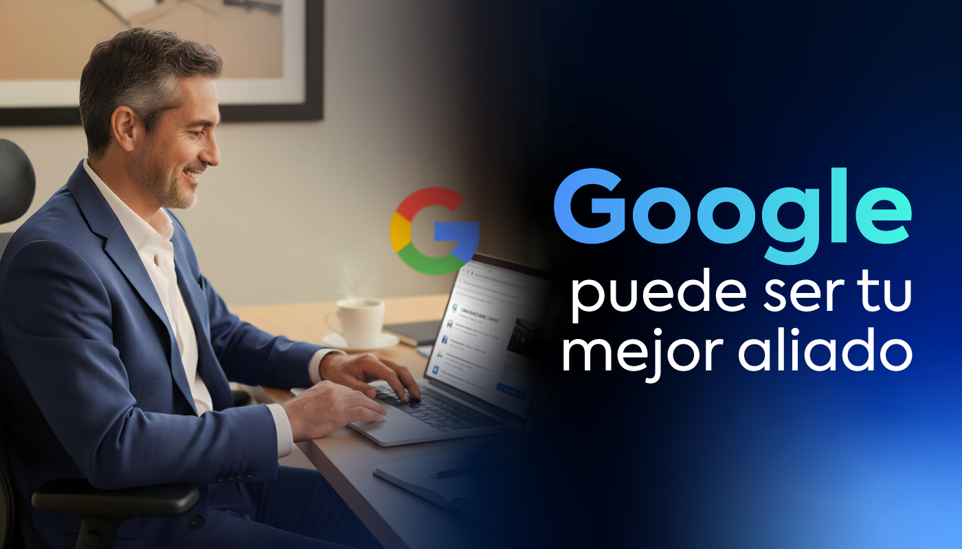 Google puede ser tu mejor aliado, si entiendes cómo funciona su lógica y construyes una presencia digital sólida.